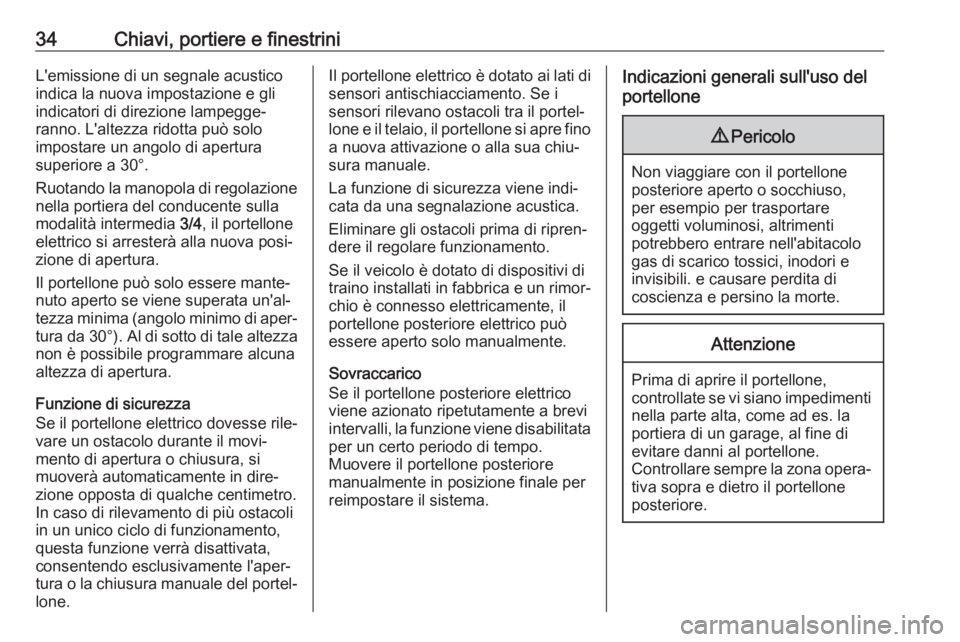OPEL INSIGNIA BREAK 2019.5  Manuale di uso e manutenzione (in Italian) 34Chiavi, portiere e finestriniL'emissione di un segnale acustico
indica la nuova impostazione e gli
indicatori di direzione lampegge‐ ranno. L'altezza ridotta può solo
impostare un angolo 