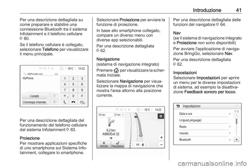 OPEL INSIGNIA BREAK 2020  Manuale del sistema Infotainment (in Italian) Introduzione41Per una descrizione dettagliata su
come preparare e stabilire una
connessione Bluetooth tra il sistema
Infotainment e il telefono cellulare
3  80.
Se il telefono cellulare è collegato,
