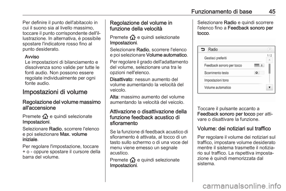 OPEL INSIGNIA BREAK 2020  Manuale del sistema Infotainment (in Italian) Funzionamento di base45Per definire il punto dell'abitacolo in
cui il suono sia al livello massimo,
toccare il punto corrispondente dell'il‐
lustrazione. In alternativa, è possibile
spostar