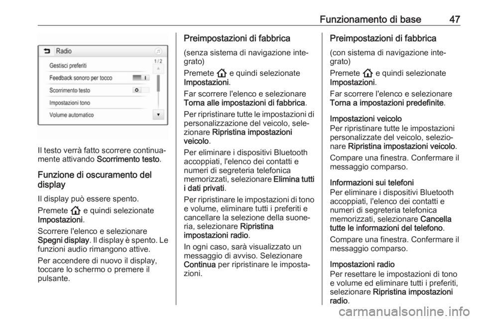 OPEL INSIGNIA BREAK 2020  Manuale del sistema Infotainment (in Italian) Funzionamento di base47
Il testo verrà fatto scorrere continua‐
mente attivando  Scorrimento testo .
Funzione di oscuramento del
display
Il display può essere spento.
Premete  ! e quindi seleziona