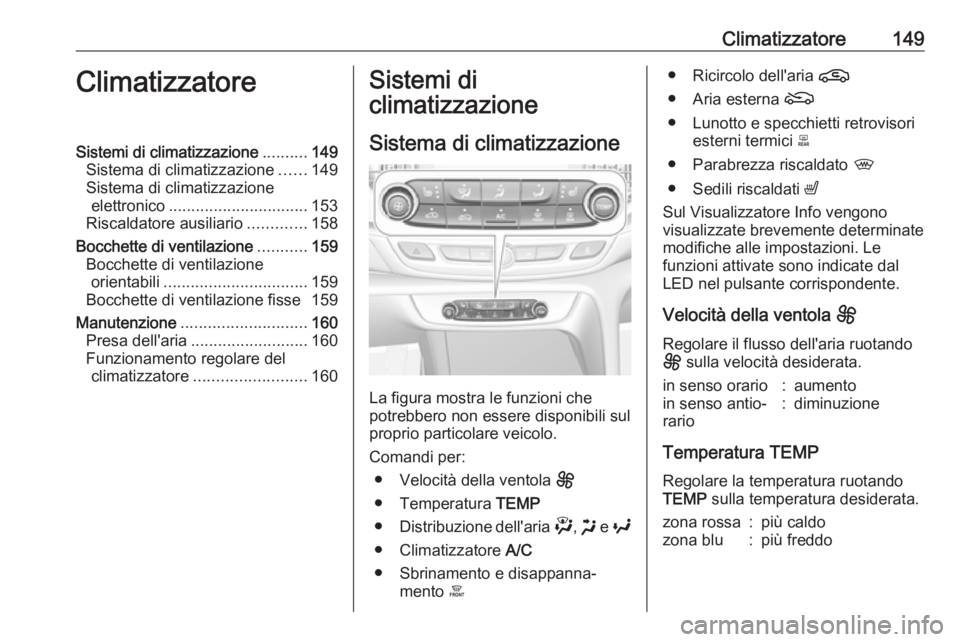 OPEL INSIGNIA BREAK 2020 Manuale di uso e manutenzione (in Italian) Climatizzatore149ClimatizzatoreSistemi di climatizzazione..........149
Sistema di climatizzazione ......149
Sistema di climatizzazione elettronico ............................... 153
Riscaldatore ausi OPEL INSIGNIA BREAK 2020 Manuale di uso e manutenzione (in Italian) Climatizzatore149ClimatizzatoreSistemi di climatizzazione..........149
Sistema di climatizzazione ......149
Sistema di climatizzazione elettronico ............................... 153
Riscaldatore ausi