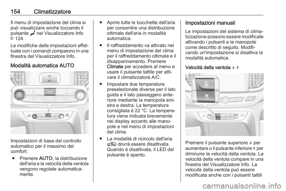 OPEL INSIGNIA BREAK 2020 Manuale di uso e manutenzione (in Italian) 154ClimatizzatoreIl menu di impostazione del clima si
può visualizzare anche toccando il
pulsante g nel Visualizzatore Info
3 124.
Le modifiche delle impostazioni effet‐ tuate con i comandi compa OPEL INSIGNIA BREAK 2020 Manuale di uso e manutenzione (in Italian) 154ClimatizzatoreIl menu di impostazione del clima si
può visualizzare anche toccando il
pulsante g nel Visualizzatore Info
3 124.
Le modifiche delle impostazioni effet‐ tuate con i comandi compa