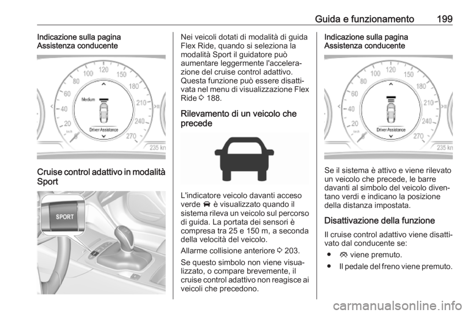 OPEL INSIGNIA BREAK 2020  Manuale di uso e manutenzione (in Italian) Guida e funzionamento199Indicazione sulla pagina
Assistenza conducente
Cruise control adattivo in modalità
Sport
Nei veicoli dotati di modalità di guida
Flex Ride, quando si seleziona la modalità S