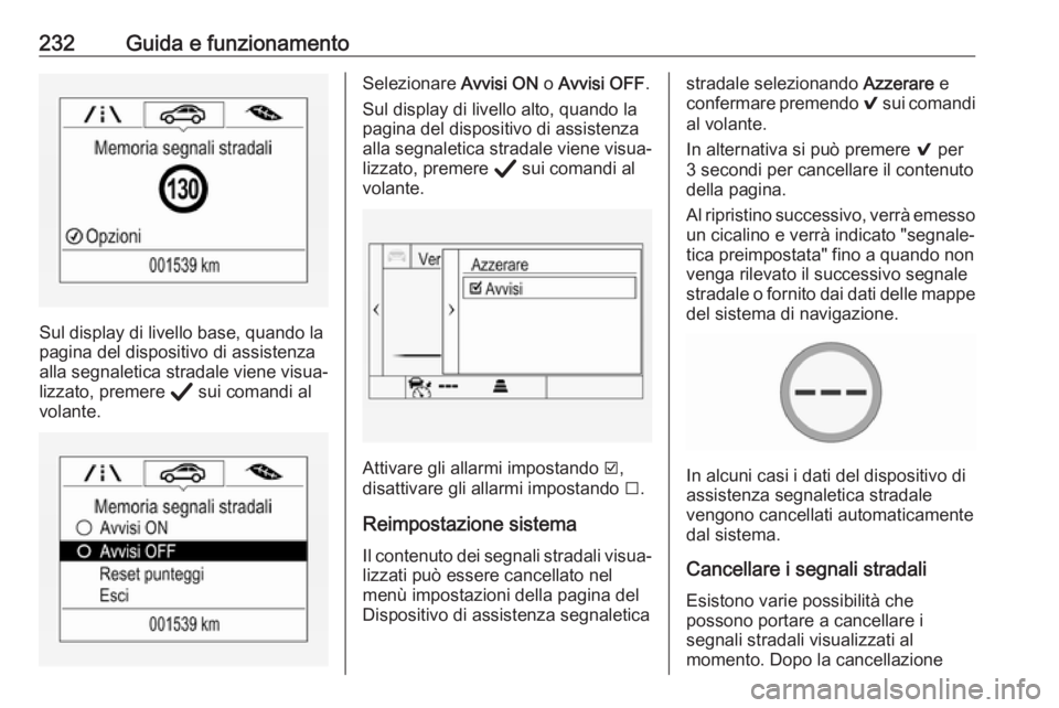OPEL INSIGNIA BREAK 2020 Manuale di uso e manutenzione (in Italian) 232Guida e funzionamento
Sul display di livello base, quando la
pagina del dispositivo di assistenza
alla segnaletica stradale viene visua‐
lizzato, premere Å sui comandi al
volante.
Selezionare OPEL INSIGNIA BREAK 2020 Manuale di uso e manutenzione (in Italian) 232Guida e funzionamento
Sul display di livello base, quando la
pagina del dispositivo di assistenza
alla segnaletica stradale viene visua‐
lizzato, premere Å sui comandi al
volante.
Selezionare