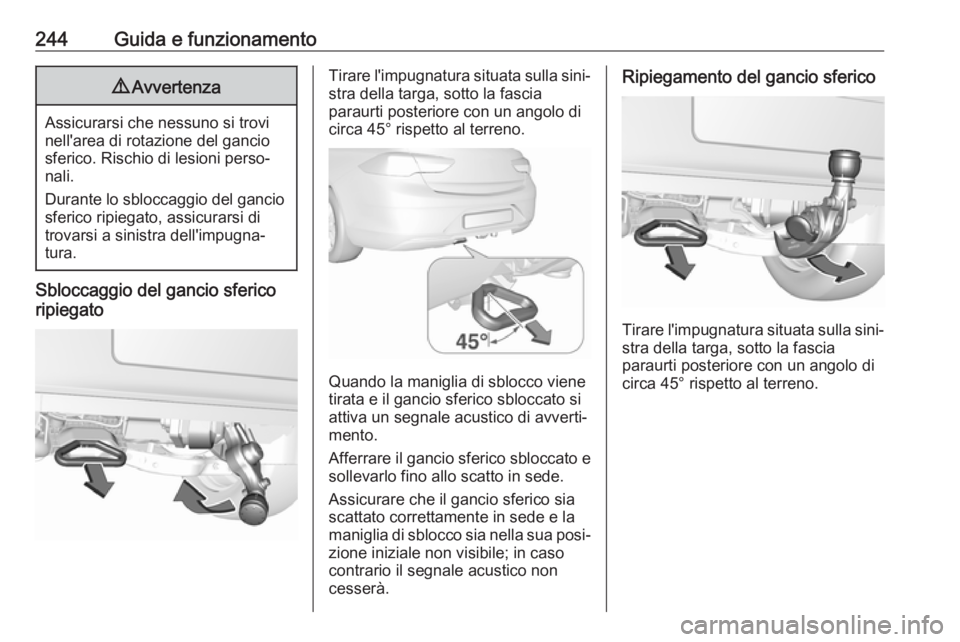 OPEL INSIGNIA BREAK 2020 Manuale di uso e manutenzione (in Italian) 244Guida e funzionamento9Avvertenza
Assicurarsi che nessuno si trovi
nell'area di rotazione del gancio
sferico. Rischio di lesioni perso‐ nali.
Durante lo sbloccaggio del gancio sferico ripiegat OPEL INSIGNIA BREAK 2020 Manuale di uso e manutenzione (in Italian) 244Guida e funzionamento9Avvertenza
Assicurarsi che nessuno si trovi
nell'area di rotazione del gancio
sferico. Rischio di lesioni perso‐ nali.
Durante lo sbloccaggio del gancio sferico ripiegat