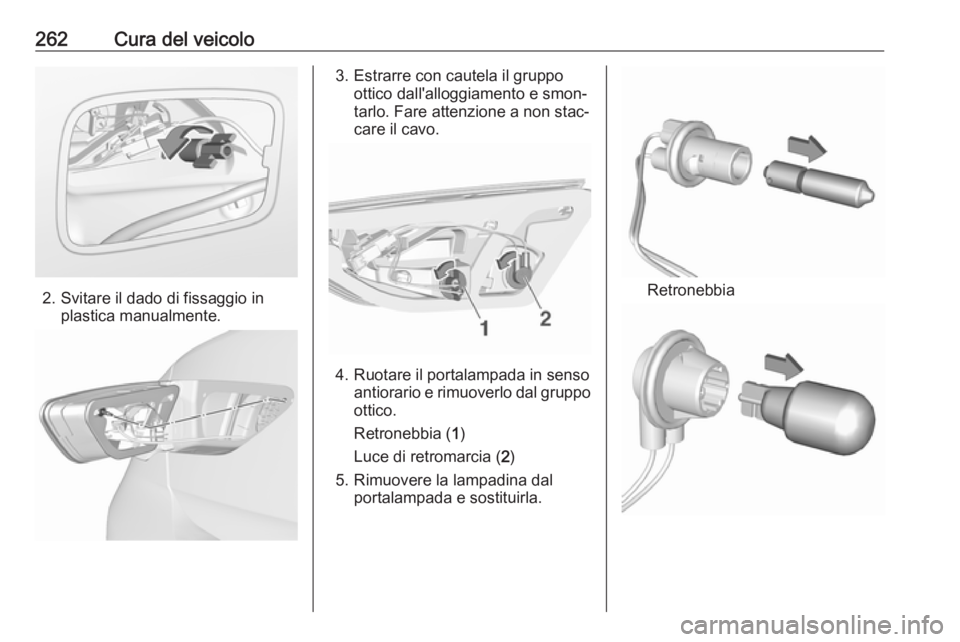 OPEL INSIGNIA BREAK 2020  Manuale di uso e manutenzione (in Italian) 262Cura del veicolo
2. Svitare il dado di fissaggio inplastica manualmente.
3. Estrarre con cautela il gruppoottico dall'alloggiamento e smon‐
tarlo. Fare attenzione a non stac‐
care il cavo.

