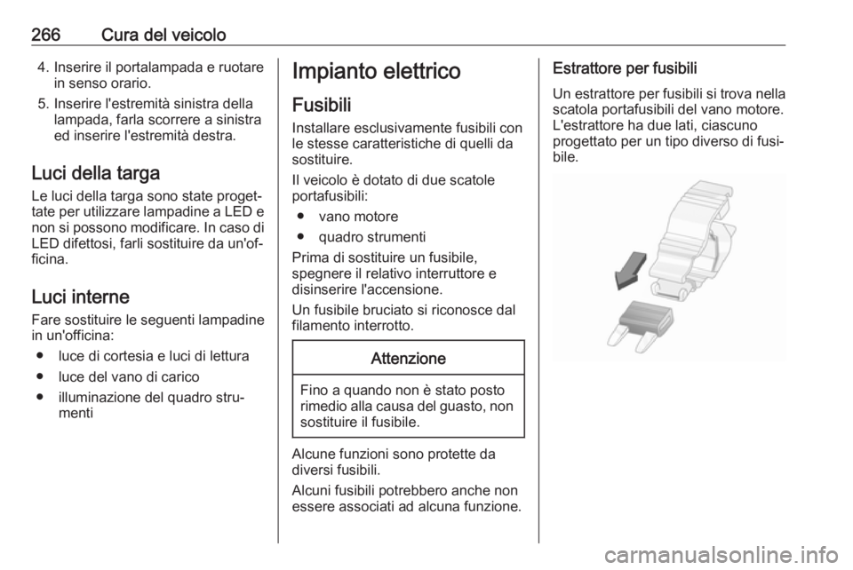 OPEL INSIGNIA BREAK 2020 Manuale di uso e manutenzione (in Italian) 266Cura del veicolo4. Inserire il portalampada e ruotarein senso orario.
5. Inserire l'estremità sinistra della lampada, farla scorrere a sinistra
ed inserire l'estremità destra.
Luci della OPEL INSIGNIA BREAK 2020 Manuale di uso e manutenzione (in Italian) 266Cura del veicolo4. Inserire il portalampada e ruotarein senso orario.
5. Inserire l'estremità sinistra della lampada, farla scorrere a sinistra
ed inserire l'estremità destra.
Luci della