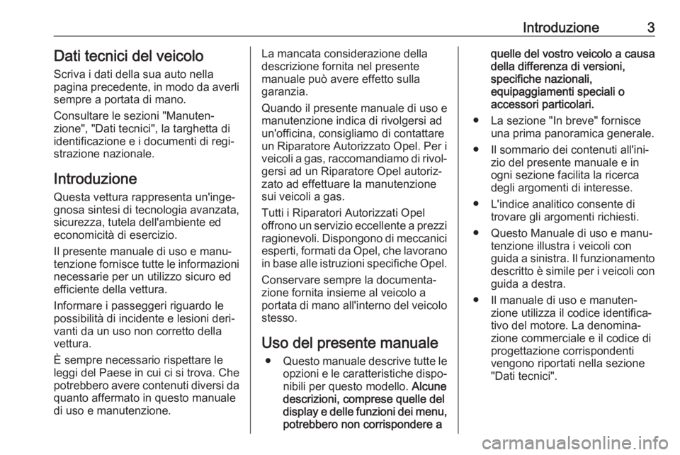 OPEL INSIGNIA BREAK 2020  Manuale di uso e manutenzione (in Italian) Introduzione3Dati tecnici del veicoloScriva i dati della sua auto nella
pagina precedente, in modo da averli
sempre a portata di mano.
Consultare le sezioni "Manuten‐
zione", "Dati tecni