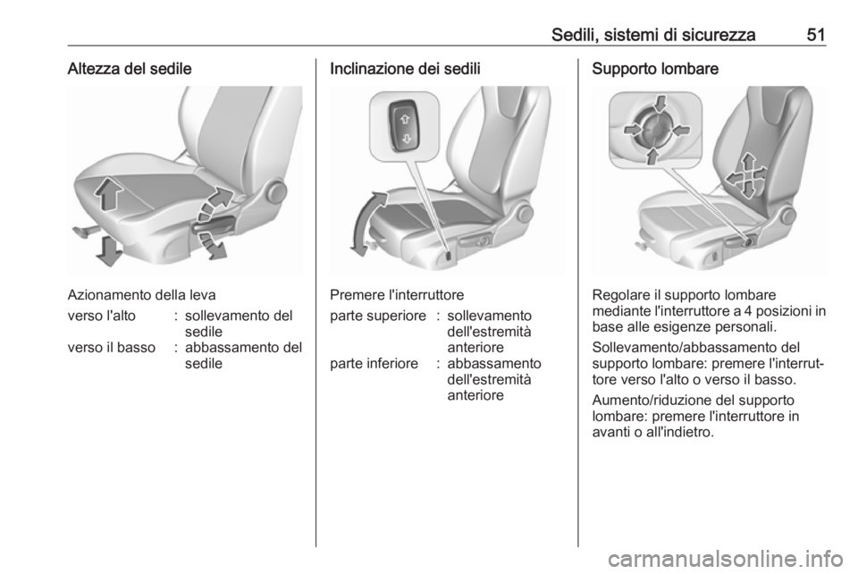 OPEL INSIGNIA BREAK 2020  Manuale di uso e manutenzione (in Italian) Sedili, sistemi di sicurezza51Altezza del sedile
Azionamento della leva
verso l'alto:sollevamento del
sedileverso il basso:abbassamento del
sedileInclinazione dei sedili
Premere l'interruttore