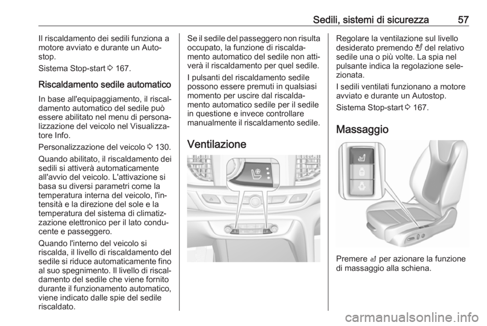 OPEL INSIGNIA BREAK 2020  Manuale di uso e manutenzione (in Italian) Sedili, sistemi di sicurezza57Il riscaldamento dei sedili funziona a
motore avviato e durante un Auto‐
stop.
Sistema Stop-start  3 167.
Riscaldamento sedile automatico In base all'equipaggiament