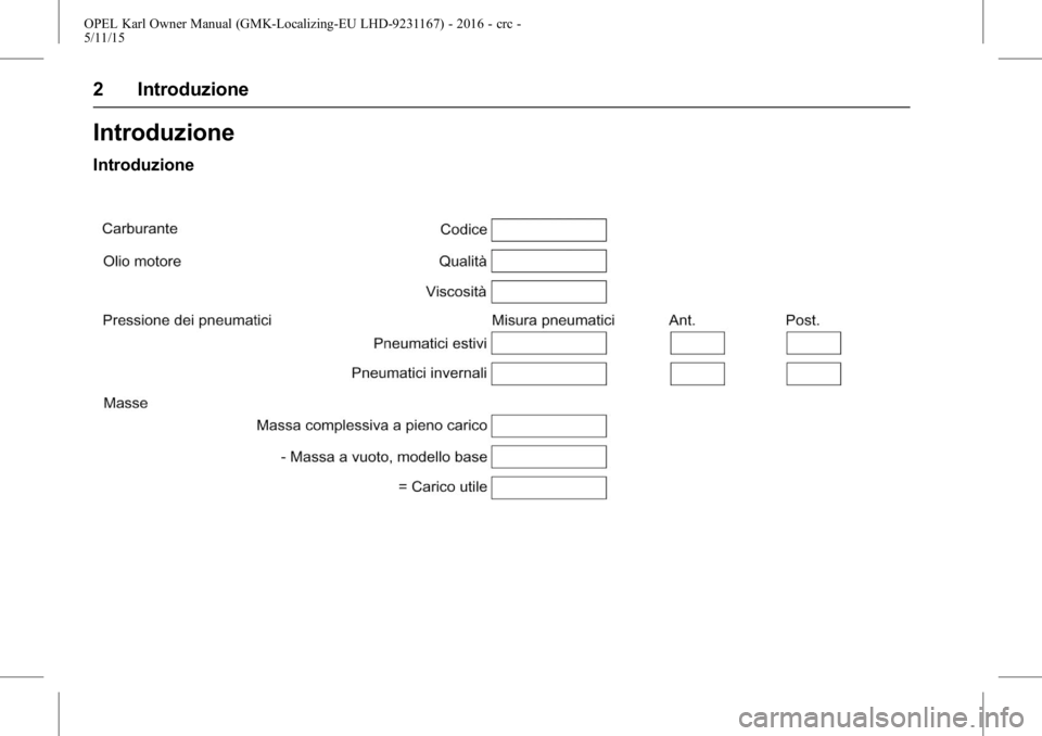 OPEL KARL 2015.75  Manuale di uso e manutenzione (in Italian) OPEL Karl Owner Manual (GMK-Localizing-EU LHD-9231167) - 2016 - crc -
5/11/15
2 Introduzione
Introduzione
Introduzione 