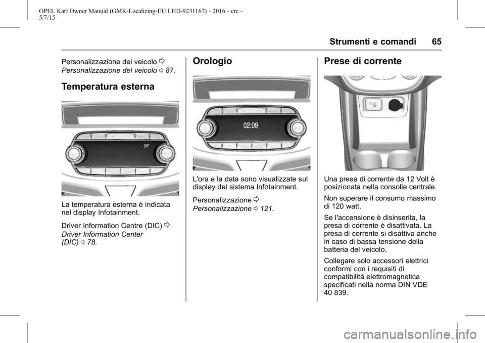 OPEL KARL 2015.75  Manuale di uso e manutenzione (in Italian) OPEL Karl Owner Manual (GMK-Localizing-EU LHD-9231167) - 2016 - crc -
5/7/15
Strumenti e comandi 65
Personalizzazione del veicolo0
Personalizzazione del veicolo087.
Temperatura esterna
La temperatura 