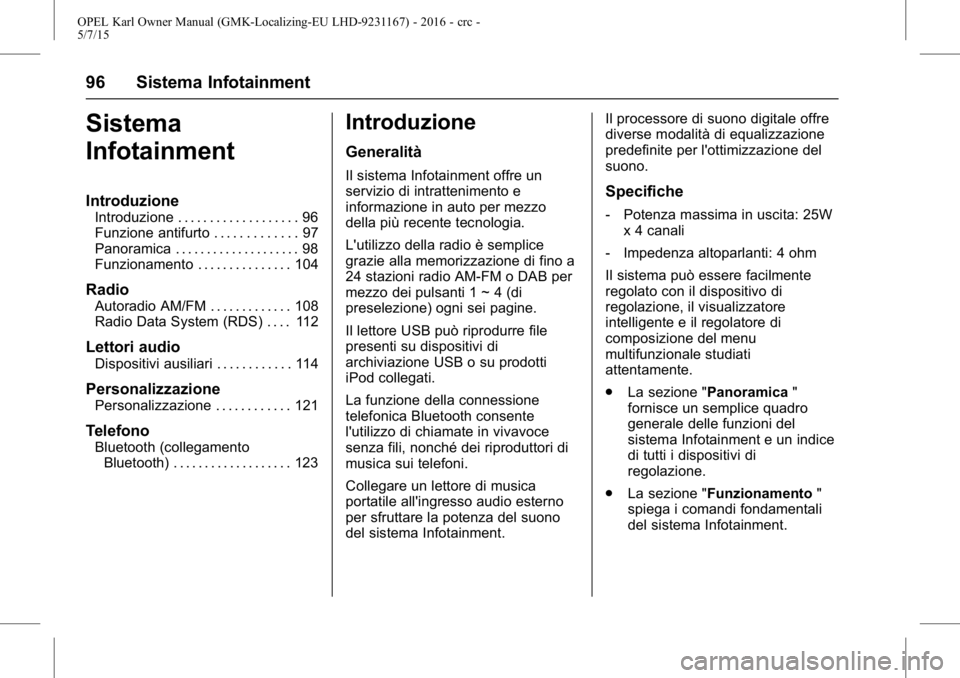 OPEL KARL 2015.75  Manuale di uso e manutenzione (in Italian) OPEL Karl Owner Manual (GMK-Localizing-EU LHD-9231167) - 2016 - crc -
5/7/15
96 Sistema Infotainment
Sistema
Infotainment
Introduzione
Introduzione . . . . . . . . . . . . . . . . . . . 96
Funzione an