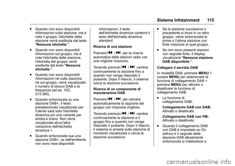 OPEL KARL 2016 Manuale di uso e manutenzione (in Italian) OPEL Karl Owner Manual (GMK-Localizing-EU LHD-9231167) - 2016 -
CRC - 9/9/15
Sistema Infotainment 115
.Quando non sono disponibili
informazioni sulla stazione, ma è
noto il gruppo, l'etichetta de OPEL KARL 2016 Manuale di uso e manutenzione (in Italian) OPEL Karl Owner Manual (GMK-Localizing-EU LHD-9231167) - 2016 -
CRC - 9/9/15
Sistema Infotainment 115
.Quando non sono disponibili
informazioni sulla stazione, ma è
noto il gruppo, l'etichetta de