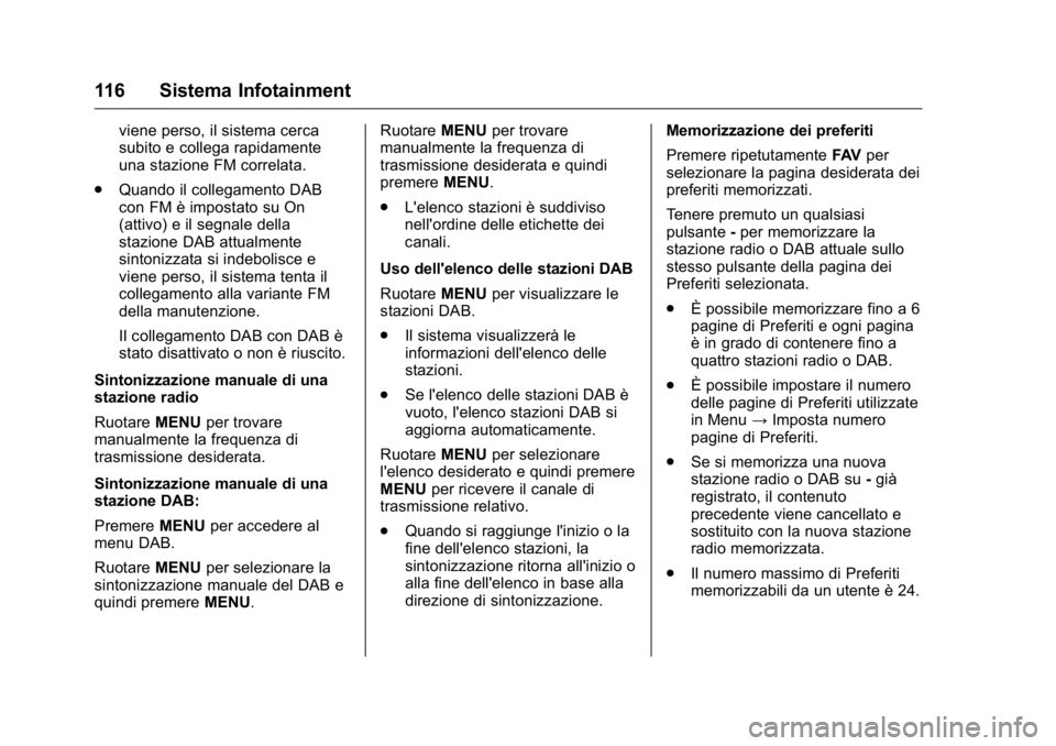 OPEL KARL 2016 Manuale di uso e manutenzione (in Italian) OPEL Karl Owner Manual (GMK-Localizing-EU LHD-9231167) - 2016 -
CRC - 9/9/15
116 Sistema Infotainment
viene perso, il sistema cerca
subito e collega rapidamente
una stazione FM correlata.
. Quando il OPEL KARL 2016 Manuale di uso e manutenzione (in Italian) OPEL Karl Owner Manual (GMK-Localizing-EU LHD-9231167) - 2016 -
CRC - 9/9/15
116 Sistema Infotainment
viene perso, il sistema cerca
subito e collega rapidamente
una stazione FM correlata.
. Quando il