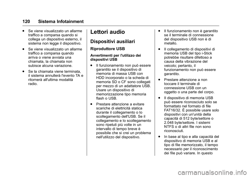OPEL KARL 2016 Manuale di uso e manutenzione (in Italian) OPEL Karl Owner Manual (GMK-Localizing-EU LHD-9231167) - 2016 -
CRC - 9/9/15
120 Sistema Infotainment
.Se viene visualizzato un allarme
traffico a comparsa quando si
collega un dispositivo esterno, il OPEL KARL 2016 Manuale di uso e manutenzione (in Italian) OPEL Karl Owner Manual (GMK-Localizing-EU LHD-9231167) - 2016 -
CRC - 9/9/15
120 Sistema Infotainment
.Se viene visualizzato un allarme
traffico a comparsa quando si
collega un dispositivo esterno, il
