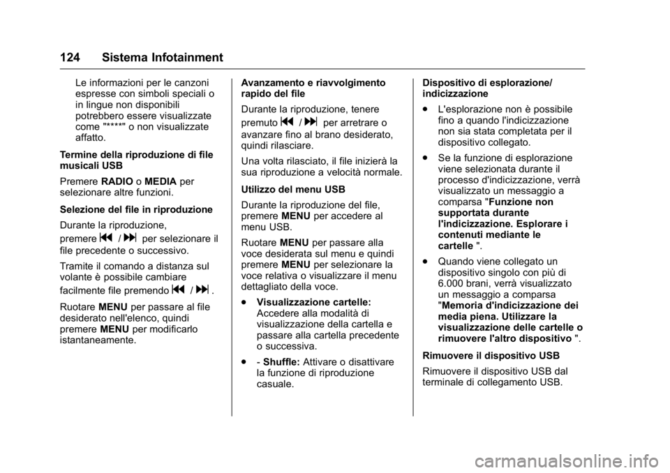 OPEL KARL 2016 Manuale di uso e manutenzione (in Italian) OPEL Karl Owner Manual (GMK-Localizing-EU LHD-9231167) - 2016 -
CRC - 9/9/15
124 Sistema Infotainment
Le informazioni per le canzoni
espresse con simboli speciali o
in lingue non disponibili
potrebber OPEL KARL 2016 Manuale di uso e manutenzione (in Italian) OPEL Karl Owner Manual (GMK-Localizing-EU LHD-9231167) - 2016 -
CRC - 9/9/15
124 Sistema Infotainment
Le informazioni per le canzoni
espresse con simboli speciali o
in lingue non disponibili
potrebber