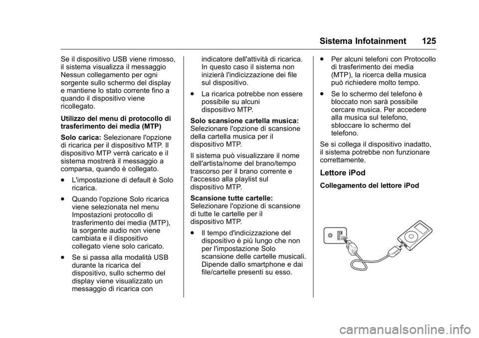 OPEL KARL 2016 Manuale di uso e manutenzione (in Italian) OPEL Karl Owner Manual (GMK-Localizing-EU LHD-9231167) - 2016 -
CRC - 9/9/15
Sistema Infotainment 125
Se il dispositivo USB viene rimosso,
il sistema visualizza il messaggio
Nessun collegamento per og OPEL KARL 2016 Manuale di uso e manutenzione (in Italian) OPEL Karl Owner Manual (GMK-Localizing-EU LHD-9231167) - 2016 -
CRC - 9/9/15
Sistema Infotainment 125
Se il dispositivo USB viene rimosso,
il sistema visualizza il messaggio
Nessun collegamento per og