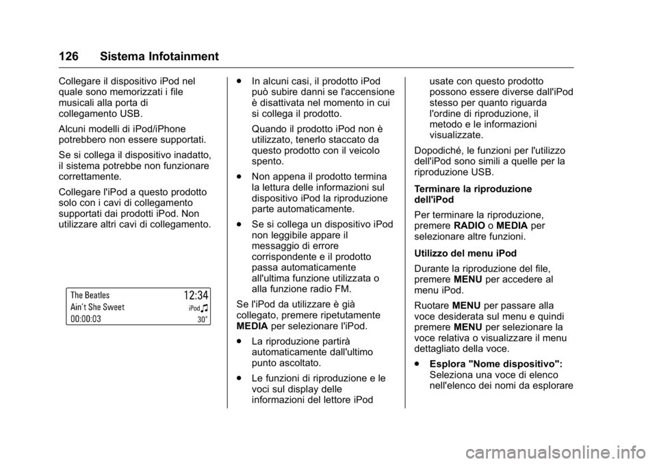 OPEL KARL 2016 Manuale di uso e manutenzione (in Italian) OPEL Karl Owner Manual (GMK-Localizing-EU LHD-9231167) - 2016 -
CRC - 9/9/15
126 Sistema Infotainment
Collegare il dispositivo iPod nel
quale sono memorizzati i file
musicali alla porta di
collegament OPEL KARL 2016 Manuale di uso e manutenzione (in Italian) OPEL Karl Owner Manual (GMK-Localizing-EU LHD-9231167) - 2016 -
CRC - 9/9/15
126 Sistema Infotainment
Collegare il dispositivo iPod nel
quale sono memorizzati i file
musicali alla porta di
collegament