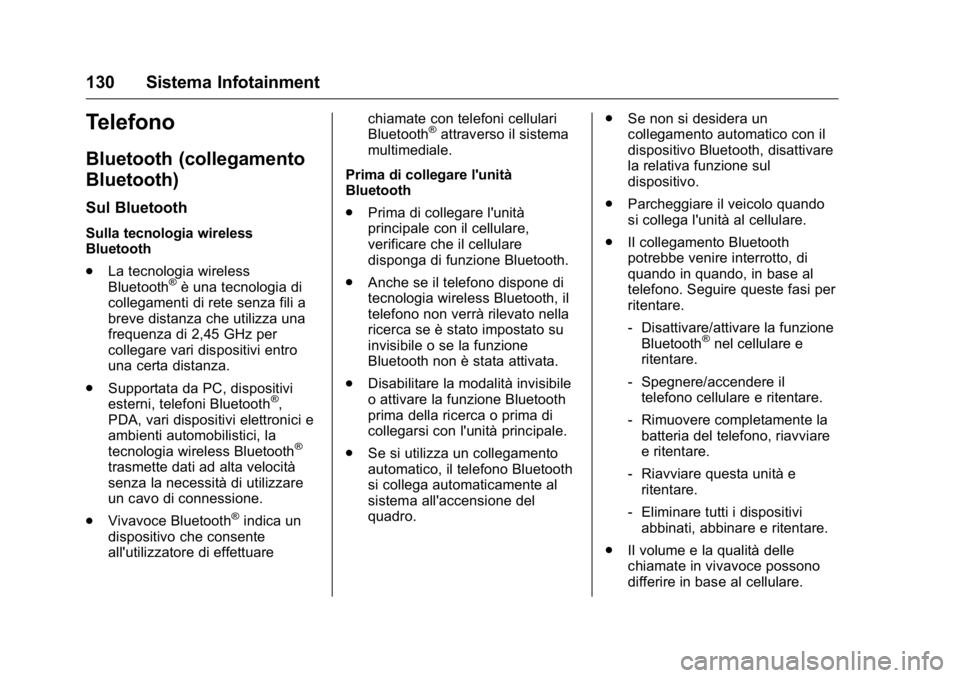 OPEL KARL 2016 Manuale di uso e manutenzione (in Italian) OPEL Karl Owner Manual (GMK-Localizing-EU LHD-9231167) - 2016 -
CRC - 9/9/15
130 Sistema Infotainment
Telefono
Bluetooth (collegamento
Bluetooth)
Sul Bluetooth
Sulla tecnologia wireless
Bluetooth
.La OPEL KARL 2016 Manuale di uso e manutenzione (in Italian) OPEL Karl Owner Manual (GMK-Localizing-EU LHD-9231167) - 2016 -
CRC - 9/9/15
130 Sistema Infotainment
Telefono
Bluetooth (collegamento
Bluetooth)
Sul Bluetooth
Sulla tecnologia wireless
Bluetooth
.La