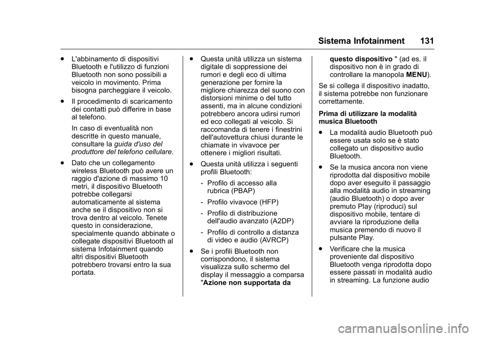 OPEL KARL 2016 Manuale di uso e manutenzione (in Italian) OPEL Karl Owner Manual (GMK-Localizing-EU LHD-9231167) - 2016 -
CRC - 9/9/15
Sistema Infotainment 131
.L'abbinamento di dispositivi
Bluetooth e l'utilizzo di funzioni
Bluetooth non sono possib OPEL KARL 2016 Manuale di uso e manutenzione (in Italian) OPEL Karl Owner Manual (GMK-Localizing-EU LHD-9231167) - 2016 -
CRC - 9/9/15
Sistema Infotainment 131
.L'abbinamento di dispositivi
Bluetooth e l'utilizzo di funzioni
Bluetooth non sono possib