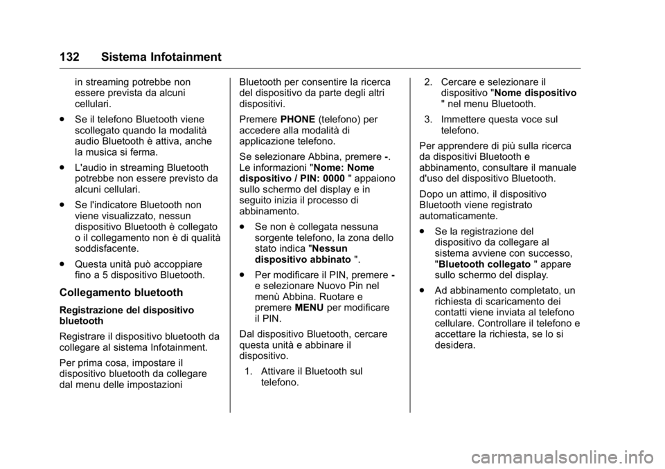 OPEL KARL 2016 Manuale di uso e manutenzione (in Italian) OPEL Karl Owner Manual (GMK-Localizing-EU LHD-9231167) - 2016 -
CRC - 9/9/15
132 Sistema Infotainment
in streaming potrebbe non
essere prevista da alcuni
cellulari.
. Se il telefono Bluetooth viene
sc OPEL KARL 2016 Manuale di uso e manutenzione (in Italian) OPEL Karl Owner Manual (GMK-Localizing-EU LHD-9231167) - 2016 -
CRC - 9/9/15
132 Sistema Infotainment
in streaming potrebbe non
essere prevista da alcuni
cellulari.
. Se il telefono Bluetooth viene
sc