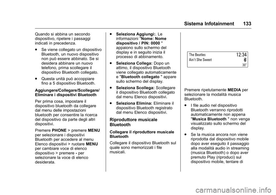 OPEL KARL 2016 Manuale di uso e manutenzione (in Italian) OPEL Karl Owner Manual (GMK-Localizing-EU LHD-9231167) - 2016 -
CRC - 9/9/15
Sistema Infotainment 133
Quando si abbina un secondo
dispositivo, ripetere i passaggi
indicati in precedenza.
.Se viene col OPEL KARL 2016 Manuale di uso e manutenzione (in Italian) OPEL Karl Owner Manual (GMK-Localizing-EU LHD-9231167) - 2016 -
CRC - 9/9/15
Sistema Infotainment 133
Quando si abbina un secondo
dispositivo, ripetere i passaggi
indicati in precedenza.
.Se viene col