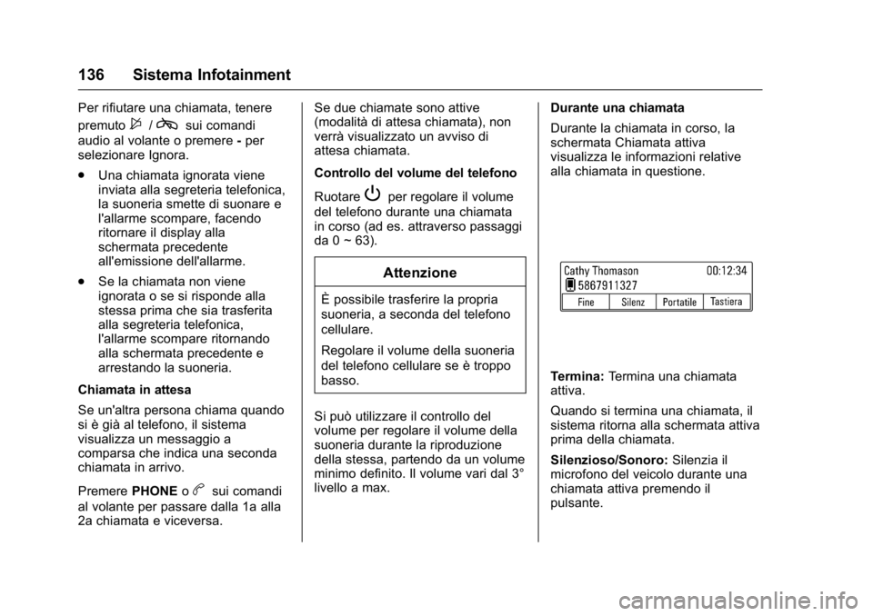 OPEL KARL 2016 Manuale di uso e manutenzione (in Italian) OPEL Karl Owner Manual (GMK-Localizing-EU LHD-9231167) - 2016 -
CRC - 9/9/15
136 Sistema Infotainment
Per rifiutare una chiamata, tenere
premuto
$/csui comandi
audio al volante o premere -per
selezion OPEL KARL 2016 Manuale di uso e manutenzione (in Italian) OPEL Karl Owner Manual (GMK-Localizing-EU LHD-9231167) - 2016 -
CRC - 9/9/15
136 Sistema Infotainment
Per rifiutare una chiamata, tenere
premuto
$/csui comandi
audio al volante o premere -per
selezion
