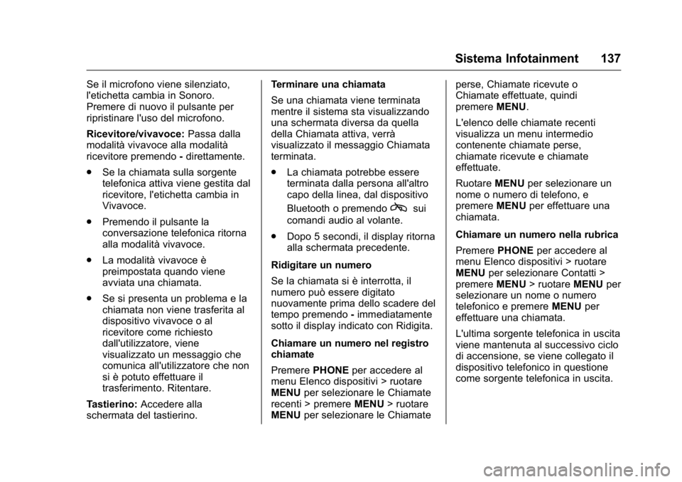 OPEL KARL 2016 Manuale di uso e manutenzione (in Italian) OPEL Karl Owner Manual (GMK-Localizing-EU LHD-9231167) - 2016 -
CRC - 9/9/15
Sistema Infotainment 137
Se il microfono viene silenziato,
l'etichetta cambia in Sonoro.
Premere di nuovo il pulsante p OPEL KARL 2016 Manuale di uso e manutenzione (in Italian) OPEL Karl Owner Manual (GMK-Localizing-EU LHD-9231167) - 2016 -
CRC - 9/9/15
Sistema Infotainment 137
Se il microfono viene silenziato,
l'etichetta cambia in Sonoro.
Premere di nuovo il pulsante p
