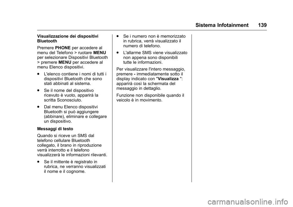 OPEL KARL 2016 Manuale di uso e manutenzione (in Italian) OPEL Karl Owner Manual (GMK-Localizing-EU LHD-9231167) - 2016 -
CRC - 9/9/15
Sistema Infotainment 139
Visualizzazione dei dispositivi
Bluetooth
PremerePHONEper accedere al
menu del Telefono > ruotare OPEL KARL 2016 Manuale di uso e manutenzione (in Italian) OPEL Karl Owner Manual (GMK-Localizing-EU LHD-9231167) - 2016 -
CRC - 9/9/15
Sistema Infotainment 139
Visualizzazione dei dispositivi
Bluetooth
PremerePHONEper accedere al
menu del Telefono > ruotare