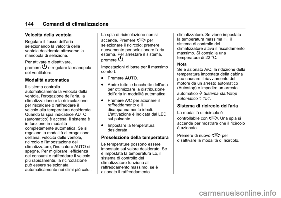 OPEL KARL 2016 Manuale di uso e manutenzione (in Italian) OPEL Karl Owner Manual (GMK-Localizing-EU LHD-9231167) - 2016 -
CRC - 9/9/15
144 Comandi di climatizzazione
Velocità della ventola
Regolare il flusso dell'aria
selezionando la velocità della
ven OPEL KARL 2016 Manuale di uso e manutenzione (in Italian) OPEL Karl Owner Manual (GMK-Localizing-EU LHD-9231167) - 2016 -
CRC - 9/9/15
144 Comandi di climatizzazione
Velocità della ventola
Regolare il flusso dell'aria
selezionando la velocità della
ven