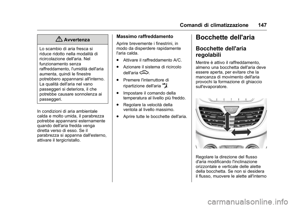 OPEL KARL 2016 Manuale di uso e manutenzione (in Italian) OPEL Karl Owner Manual (GMK-Localizing-EU LHD-9231167) - 2016 -
CRC - 9/9/15
Comandi di climatizzazione 147
{Avvertenza
Lo scambio di aria fresca si
riduce ridotto nella modalità di
ricircolazione de OPEL KARL 2016 Manuale di uso e manutenzione (in Italian) OPEL Karl Owner Manual (GMK-Localizing-EU LHD-9231167) - 2016 -
CRC - 9/9/15
Comandi di climatizzazione 147
{Avvertenza
Lo scambio di aria fresca si
riduce ridotto nella modalità di
ricircolazione de