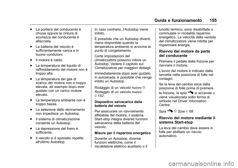 OPEL KARL 2016 Manuale di uso e manutenzione (in Italian) OPEL Karl Owner Manual (GMK-Localizing-EU LHD-9231167) - 2016 -
CRC - 9/9/15
Guida e funzionamento 155
.La portiera del conducente è
chiusa oppure la cintura di
sicurezza del conducente è
allacciata OPEL KARL 2016 Manuale di uso e manutenzione (in Italian) OPEL Karl Owner Manual (GMK-Localizing-EU LHD-9231167) - 2016 -
CRC - 9/9/15
Guida e funzionamento 155
.La portiera del conducente è
chiusa oppure la cintura di
sicurezza del conducente è
allacciata