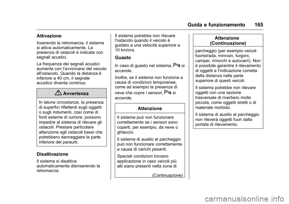 OPEL KARL 2016 Manuale di uso e manutenzione (in Italian) OPEL Karl Owner Manual (GMK-Localizing-EU LHD-9231167) - 2016 -
CRC - 9/9/15
Guida e funzionamento 165
Attivazione
Inserendo la retromarcia, il sistema
si attiva automaticamente. La
presenza di ostaco OPEL KARL 2016 Manuale di uso e manutenzione (in Italian) OPEL Karl Owner Manual (GMK-Localizing-EU LHD-9231167) - 2016 -
CRC - 9/9/15
Guida e funzionamento 165
Attivazione
Inserendo la retromarcia, il sistema
si attiva automaticamente. La
presenza di ostaco