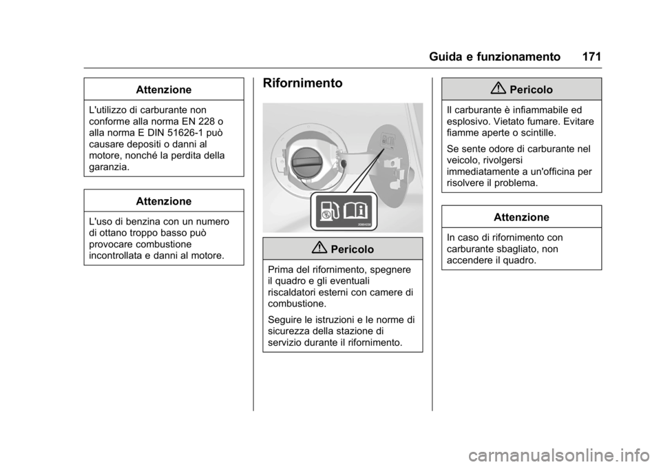 OPEL KARL 2016 Manuale di uso e manutenzione (in Italian) OPEL Karl Owner Manual (GMK-Localizing-EU LHD-9231167) - 2016 -
CRC - 9/9/15
Guida e funzionamento 171
Attenzione
L'utilizzo di carburante non
conforme alla norma EN 228 o
alla norma E DIN 51626-1 OPEL KARL 2016 Manuale di uso e manutenzione (in Italian) OPEL Karl Owner Manual (GMK-Localizing-EU LHD-9231167) - 2016 -
CRC - 9/9/15
Guida e funzionamento 171
Attenzione
L'utilizzo di carburante non
conforme alla norma EN 228 o
alla norma E DIN 51626-1
