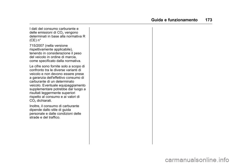 OPEL KARL 2016 Manuale di uso e manutenzione (in Italian) OPEL Karl Owner Manual (GMK-Localizing-EU LHD-9231167) - 2016 -
CRC - 9/9/15
Guida e funzionamento 173
I dati del consumo carburante e
delle emissioni di CO
2vengono
determinati in base alla normativa OPEL KARL 2016 Manuale di uso e manutenzione (in Italian) OPEL Karl Owner Manual (GMK-Localizing-EU LHD-9231167) - 2016 -
CRC - 9/9/15
Guida e funzionamento 173
I dati del consumo carburante e
delle emissioni di CO
2vengono
determinati in base alla normativa