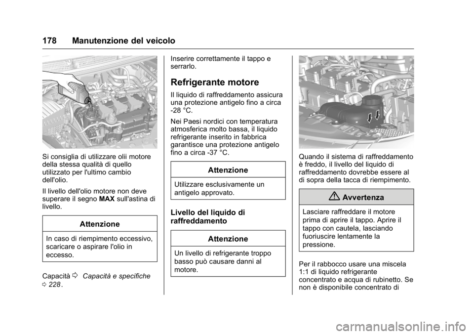 OPEL KARL 2016 Manuale di uso e manutenzione (in Italian) OPEL Karl Owner Manual (GMK-Localizing-EU LHD-9231167) - 2016 -
CRC - 9/9/15
178 Manutenzione del veicolo
Si consiglia di utilizzare olii motore
della stessa qualità di quello
utilizzato per l'ul OPEL KARL 2016 Manuale di uso e manutenzione (in Italian) OPEL Karl Owner Manual (GMK-Localizing-EU LHD-9231167) - 2016 -
CRC - 9/9/15
178 Manutenzione del veicolo
Si consiglia di utilizzare olii motore
della stessa qualità di quello
utilizzato per l'ul