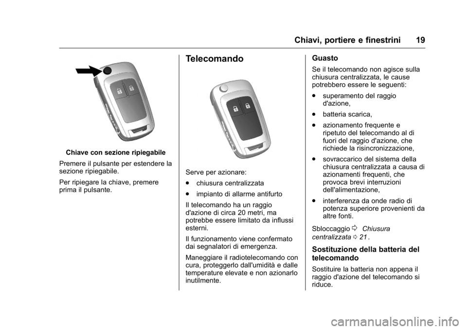 OPEL KARL 2016 Manuale di uso e manutenzione (in Italian) OPEL Karl Owner Manual (GMK-Localizing-EU LHD-9231167) - 2016 -
CRC - 9/9/15
Chiavi, portiere e finestrini 19
Chiave con sezione ripiegabile
Premere il pulsante per estendere la
sezione ripiegabile.
P OPEL KARL 2016 Manuale di uso e manutenzione (in Italian) OPEL Karl Owner Manual (GMK-Localizing-EU LHD-9231167) - 2016 -
CRC - 9/9/15
Chiavi, portiere e finestrini 19
Chiave con sezione ripiegabile
Premere il pulsante per estendere la
sezione ripiegabile.
P