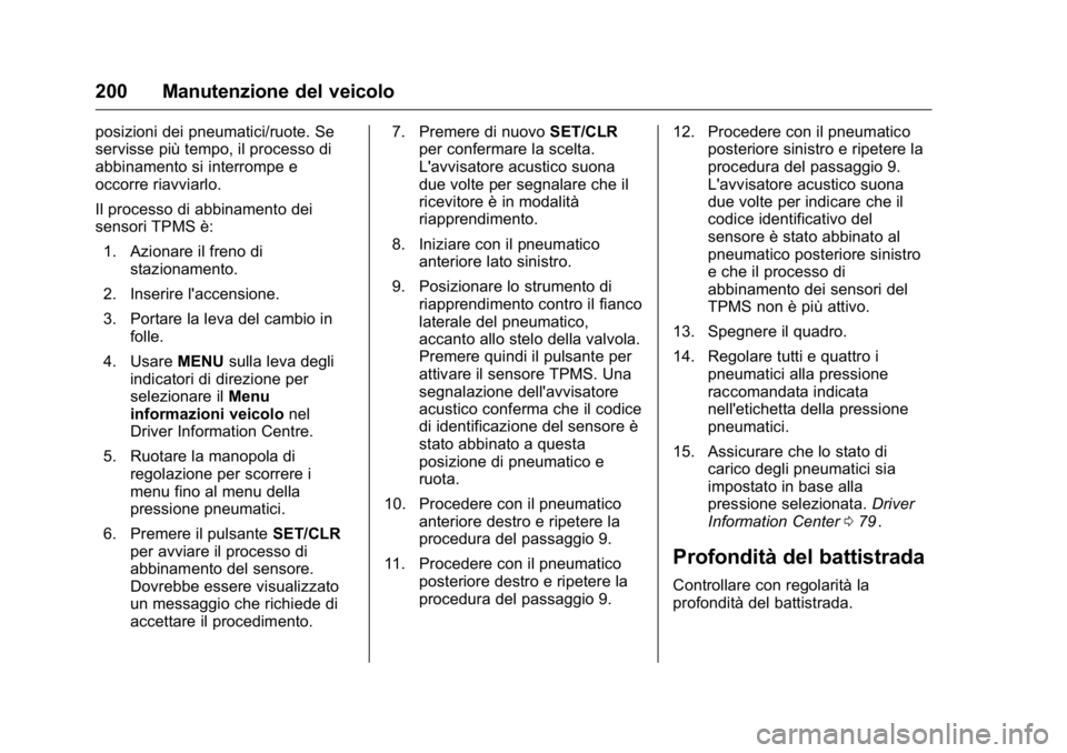 OPEL KARL 2016 Manuale di uso e manutenzione (in Italian) OPEL Karl Owner Manual (GMK-Localizing-EU LHD-9231167) - 2016 -
CRC - 9/9/15
200 Manutenzione del veicolo
posizioni dei pneumatici/ruote. Se
servisse più tempo, il processo di
abbinamento si interrom OPEL KARL 2016 Manuale di uso e manutenzione (in Italian) OPEL Karl Owner Manual (GMK-Localizing-EU LHD-9231167) - 2016 -
CRC - 9/9/15
200 Manutenzione del veicolo
posizioni dei pneumatici/ruote. Se
servisse più tempo, il processo di
abbinamento si interrom