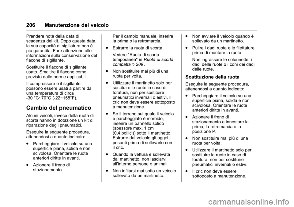 OPEL KARL 2016 Manuale di uso e manutenzione (in Italian) OPEL Karl Owner Manual (GMK-Localizing-EU LHD-9231167) - 2016 -
CRC - 9/9/15
206 Manutenzione del veicolo
Prendere nota della data di
scadenza del kit. Dopo questa data,
la sua capacità di sigillatur OPEL KARL 2016 Manuale di uso e manutenzione (in Italian) OPEL Karl Owner Manual (GMK-Localizing-EU LHD-9231167) - 2016 -
CRC - 9/9/15
206 Manutenzione del veicolo
Prendere nota della data di
scadenza del kit. Dopo questa data,
la sua capacità di sigillatur