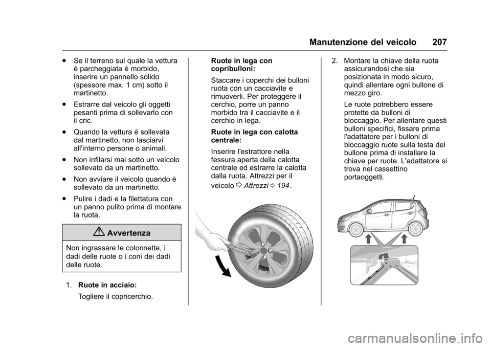 OPEL KARL 2016 Manuale di uso e manutenzione (in Italian) OPEL Karl Owner Manual (GMK-Localizing-EU LHD-9231167) - 2016 -
CRC - 9/9/15
Manutenzione del veicolo 207
.Se il terreno sul quale la vettura
è parcheggiata è morbido,
inserire un pannello solido
(s OPEL KARL 2016 Manuale di uso e manutenzione (in Italian) OPEL Karl Owner Manual (GMK-Localizing-EU LHD-9231167) - 2016 -
CRC - 9/9/15
Manutenzione del veicolo 207
.Se il terreno sul quale la vettura
è parcheggiata è morbido,
inserire un pannello solido
(s
