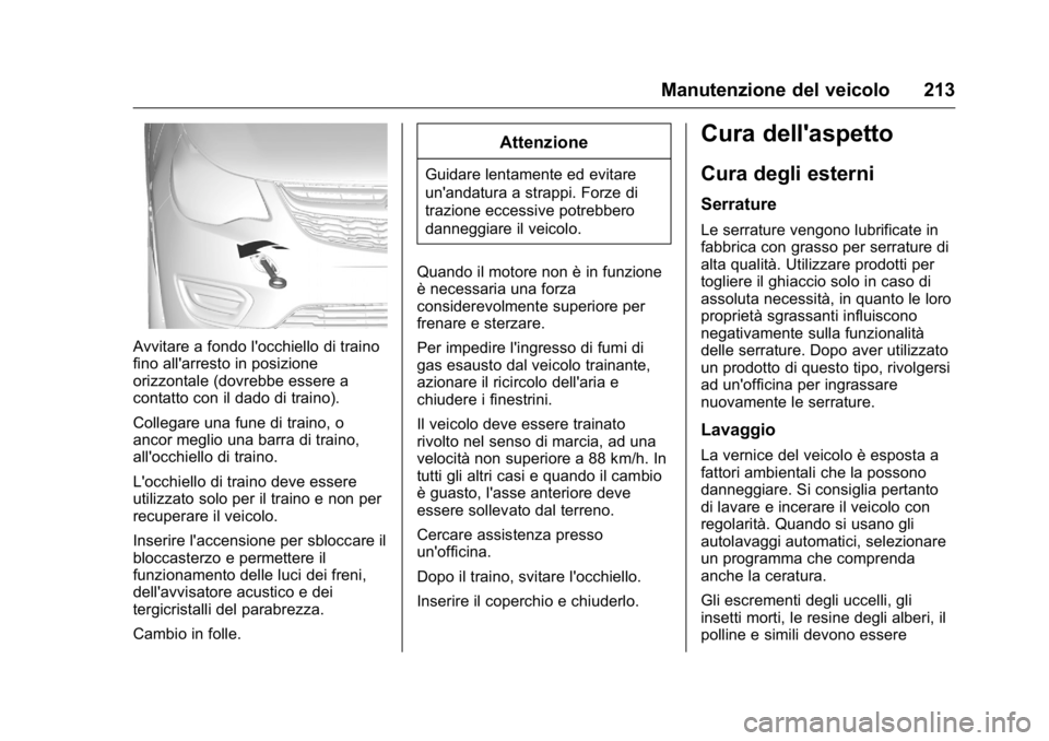 OPEL KARL 2016 Manuale di uso e manutenzione (in Italian) OPEL Karl Owner Manual (GMK-Localizing-EU LHD-9231167) - 2016 -
CRC - 9/9/15
Manutenzione del veicolo 213
Avvitare a fondo l'occhiello di traino
fino all'arresto in posizione
orizzontale (dovr OPEL KARL 2016 Manuale di uso e manutenzione (in Italian) OPEL Karl Owner Manual (GMK-Localizing-EU LHD-9231167) - 2016 -
CRC - 9/9/15
Manutenzione del veicolo 213
Avvitare a fondo l'occhiello di traino
fino all'arresto in posizione
orizzontale (dovr
