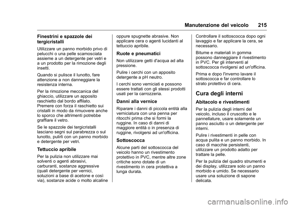 OPEL KARL 2016 Manuale di uso e manutenzione (in Italian) OPEL Karl Owner Manual (GMK-Localizing-EU LHD-9231167) - 2016 -
CRC - 9/9/15
Manutenzione del veicolo 215
Finestrini e spazzole dei
tergicristalli
Utilizzare un panno morbido privo di
pelucchi o una p OPEL KARL 2016 Manuale di uso e manutenzione (in Italian) OPEL Karl Owner Manual (GMK-Localizing-EU LHD-9231167) - 2016 -
CRC - 9/9/15
Manutenzione del veicolo 215
Finestrini e spazzole dei
tergicristalli
Utilizzare un panno morbido privo di
pelucchi o una p