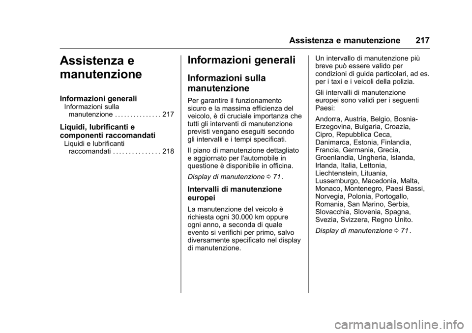 OPEL KARL 2016 Manuale di uso e manutenzione (in Italian) OPEL Karl Owner Manual (GMK-Localizing-EU LHD-9231167) - 2016 -
CRC - 9/9/15
Assistenza e manutenzione 217
Assistenza e
manutenzione
Informazioni generali
Informazioni sullamanutenzione . . . . . . . OPEL KARL 2016 Manuale di uso e manutenzione (in Italian) OPEL Karl Owner Manual (GMK-Localizing-EU LHD-9231167) - 2016 -
CRC - 9/9/15
Assistenza e manutenzione 217
Assistenza e
manutenzione
Informazioni generali
Informazioni sullamanutenzione . . . . . . .