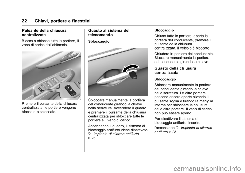 OPEL KARL 2016 Manuale di uso e manutenzione (in Italian) OPEL Karl Owner Manual (GMK-Localizing-EU LHD-9231167) - 2016 -
CRC - 9/9/15
22 Chiavi, portiere e finestrini
Pulsante della chiusura
centralizzata
Blocca o sblocca tutte le portiere, il
vano di caric OPEL KARL 2016 Manuale di uso e manutenzione (in Italian) OPEL Karl Owner Manual (GMK-Localizing-EU LHD-9231167) - 2016 -
CRC - 9/9/15
22 Chiavi, portiere e finestrini
Pulsante della chiusura
centralizzata
Blocca o sblocca tutte le portiere, il
vano di caric