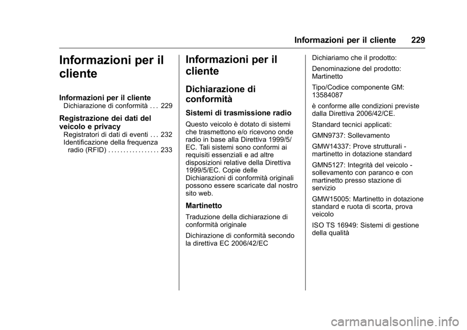OPEL KARL 2016 Manuale di uso e manutenzione (in Italian) OPEL Karl Owner Manual (GMK-Localizing-EU LHD-9231167) - 2016 -
CRC - 9/9/15
Informazioni per il cliente 229
Informazioni per il
cliente
Informazioni per il cliente
Dichiarazione di conformità . . . OPEL KARL 2016 Manuale di uso e manutenzione (in Italian) OPEL Karl Owner Manual (GMK-Localizing-EU LHD-9231167) - 2016 -
CRC - 9/9/15
Informazioni per il cliente 229
Informazioni per il
cliente
Informazioni per il cliente
Dichiarazione di conformità . . .