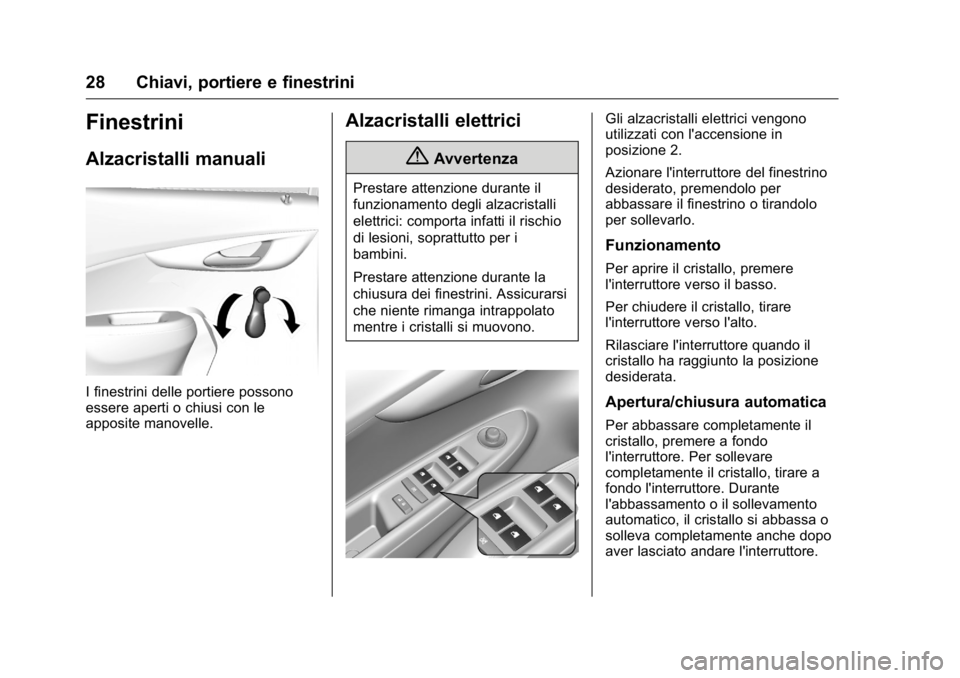 OPEL KARL 2016 Manuale di uso e manutenzione (in Italian) OPEL Karl Owner Manual (GMK-Localizing-EU LHD-9231167) - 2016 -
CRC - 9/9/15
28 Chiavi, portiere e finestrini
Finestrini
Alzacristalli manuali
I finestrini delle portiere possono
essere aperti o chius OPEL KARL 2016 Manuale di uso e manutenzione (in Italian) OPEL Karl Owner Manual (GMK-Localizing-EU LHD-9231167) - 2016 -
CRC - 9/9/15
28 Chiavi, portiere e finestrini
Finestrini
Alzacristalli manuali
I finestrini delle portiere possono
essere aperti o chius