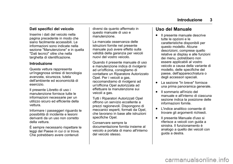 OPEL KARL 2016  Manuale di uso e manutenzione (in Italian) OPEL Karl Owner Manual (GMK-Localizing-EU LHD-9231167) - 2016 -
CRC - 9/9/15
Introduzione 3
Dati specifici del veicolo
Inserire i dati del veicolo nella
pagina precedente in modo che
siano facilmente 