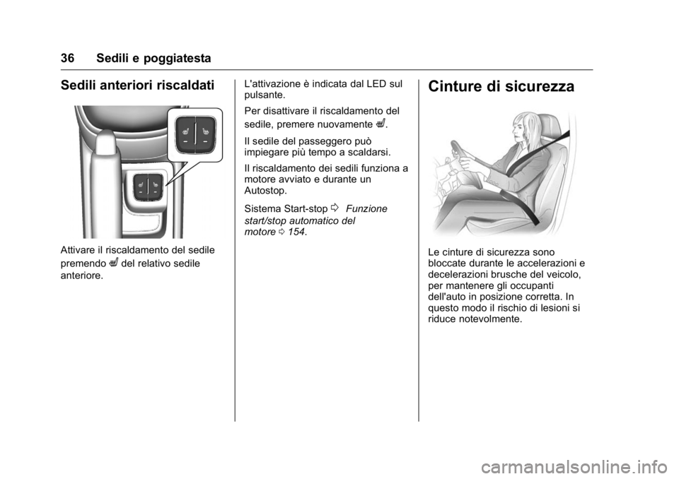 OPEL KARL 2016 Manuale di uso e manutenzione (in Italian) OPEL Karl Owner Manual (GMK-Localizing-EU LHD-9231167) - 2016 -
CRC - 9/9/15
36 Sedili e poggiatesta
Sedili anteriori riscaldati
Attivare il riscaldamento del sedile
premendo
Ldel relativo sedile
ante OPEL KARL 2016 Manuale di uso e manutenzione (in Italian) OPEL Karl Owner Manual (GMK-Localizing-EU LHD-9231167) - 2016 -
CRC - 9/9/15
36 Sedili e poggiatesta
Sedili anteriori riscaldati
Attivare il riscaldamento del sedile
premendo
Ldel relativo sedile
ante
