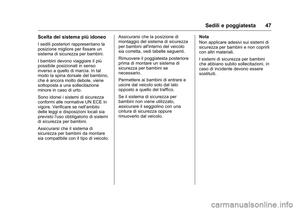 OPEL KARL 2016 Manuale di uso e manutenzione (in Italian) OPEL Karl Owner Manual (GMK-Localizing-EU LHD-9231167) - 2016 -
CRC - 9/9/15
Sedili e poggiatesta 47
Scelta del sistema più idoneo
I sedili posteriori rappresentano la
posizione migliore per fissare OPEL KARL 2016 Manuale di uso e manutenzione (in Italian) OPEL Karl Owner Manual (GMK-Localizing-EU LHD-9231167) - 2016 -
CRC - 9/9/15
Sedili e poggiatesta 47
Scelta del sistema più idoneo
I sedili posteriori rappresentano la
posizione migliore per fissare